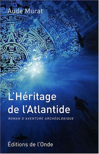 L'héritage de l'Atlantide : roman d'aventure archéologique