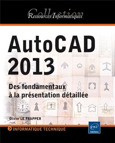 AutoCAD 2013 : des fondamentaux à la présentation détaillée