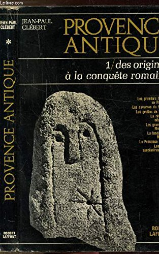 Provence antique. Vol. 1. Des origines à la conquête romaine
