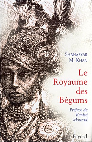 Le royaume des bégums : uen dynastie de femmes dans l'empire des Indes