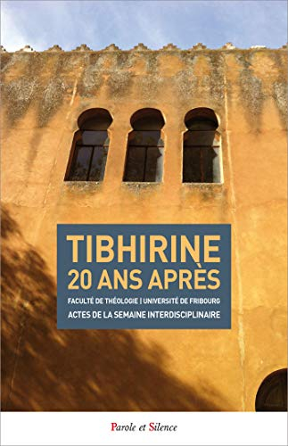 Tibhirine 20 ans après : actes du colloque international inaugural de la semaine interdisciplinaire 