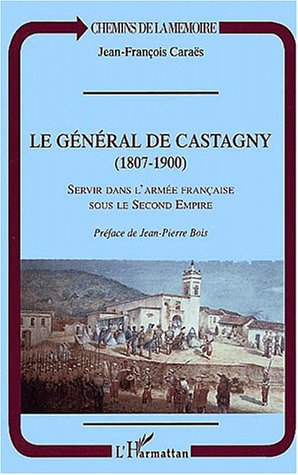 Le général Castagny (1807-1900) : servir dans l'armée française sous le second Empire