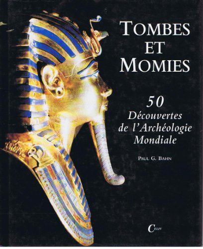 tombes et momies : 50 découvertes de l'archéologie mondiale