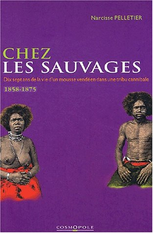 Chez les sauvages : dix-sept ans de la vie d'un mousse vendéen dans une tribu cannibale (1858-1875)