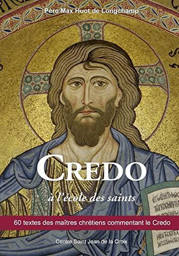 Credo : 60 textes des maîtres chrétiens commentant le Credo
