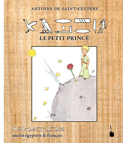 der kleine prinz - le petit prince: ancien égyptien & français /in altägyptischen hieroglyphen und f
