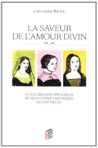 La saveur de l'amour divin : le vocabulaire amoureux de trois femmes mystiques au XVIIe siècle