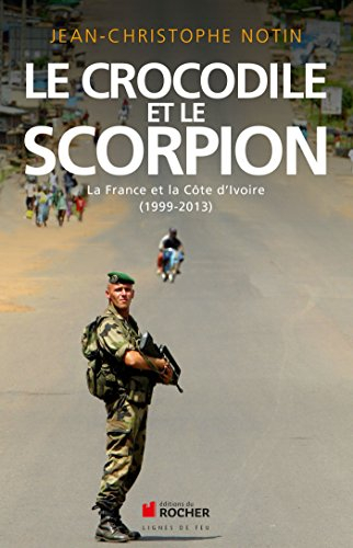 Le crocodile et le scorpion : la France et la Côte d'Ivoire : 1999-2013