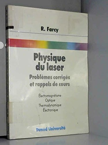 Physique du laser : problèmes corrigés et rappels de cours : électromagnétisme, optique, thermodynam