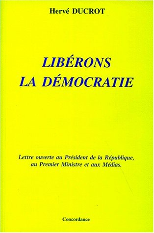 libérons la démocratie : lettre ouverte au président de la république, au premier ministre et aux mé