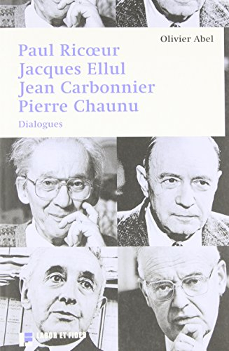 Paul Ricoeur, Jacques Ellul, Jean Carbonnier, Pierre Chaunu : dialogues