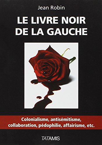 Le livre noir de la gauche : colonialisme, antisémitisme, collaboration, pédophilie, affairisme, etc
