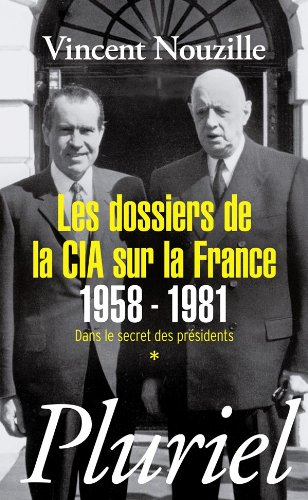 Dans le secret des présidents. Vol. 1. Les dossiers de la CIA sur la France, 1958-1981