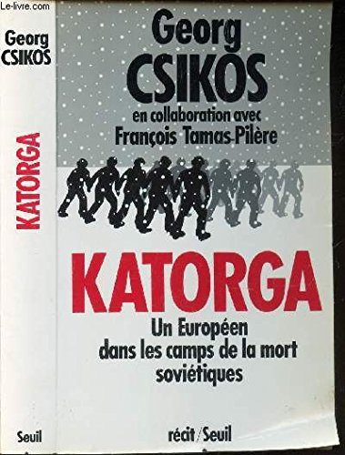 Katorga : un Européen dans les camps de la mort soviétiques