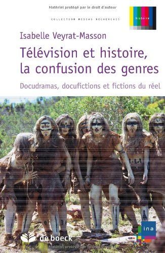 Télévision et histoire, la confusion des genres : docudramas, docufictions et fictions du réel
