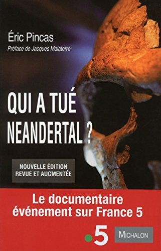 Qui a tué Neandertal ? : enquête sur la disparition la plus fascinante de l'histoire de l'humanité
