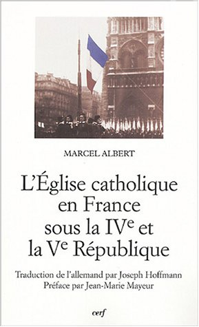 L'Eglise catholique en France : sous la IVe et la Ve République
