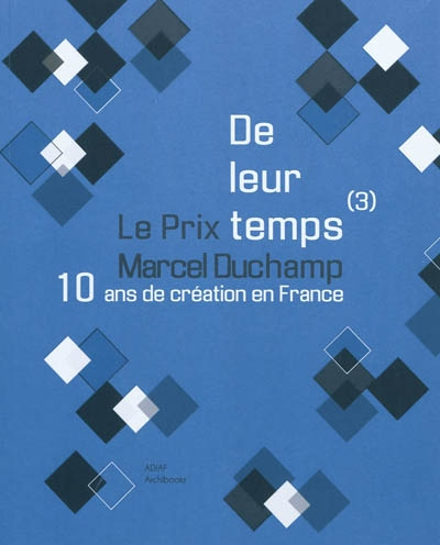 De leur temps (3) : 10 ans de création en France: le prix Marcel Duchamp