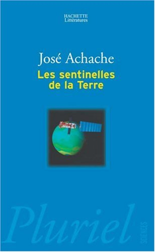 Les sentinelles de la Terre : pour prévenir les nouveaux désordres de la nature