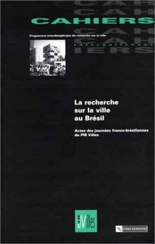 La recherche sur la ville au Brésil : actes des journées franco-brésiliennes du PIR-Villes