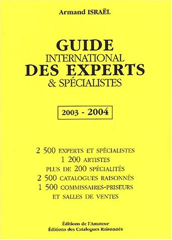 Le guide international des experts et spécialistes : 2003-2004 : catalogues raisonnés, artistes, spé
