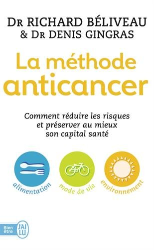 La méthode anticancer : comment réduire les risques et préserver au mieux son capital santé