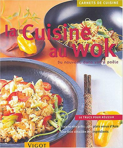 La cuisine au wok : du nouveau dans votre poêle : 10 trucs pour réussir