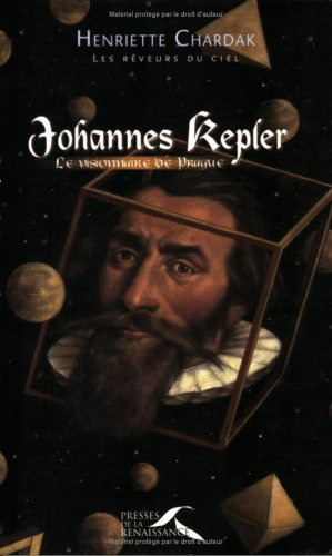 Les rêveurs du ciel. Vol. 2. Johannes Kepler : le visionnaire de Prague