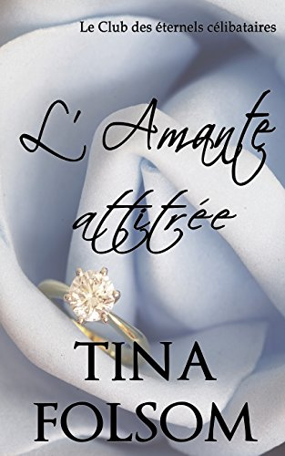 l'amante attitrée (le club des éternels célibataires - tome 2)