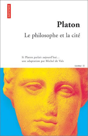 Si Platon parlait aujourd'hui.... Vol. 2. Le philosophe et la cité