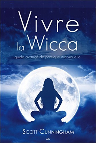vivre la wicca - guide avancé de pratique individuelle