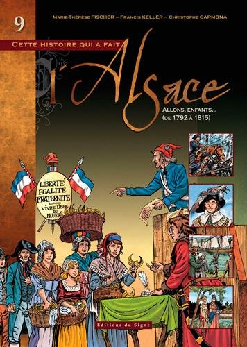 Cette histoire qui a fait l'Alsace. Vol. 9. Allons, enfants... : de 1792 à 1815
