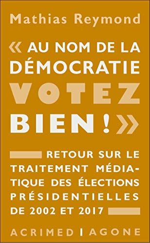 Au nom de la démocratie, votez bien ! : retour sur le traitement médiatique des élections présidenti
