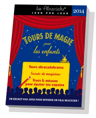 Tours de magie pour les enfants 2014 : tours abracadabrants, secrets de magiciens, trucs & astuces p