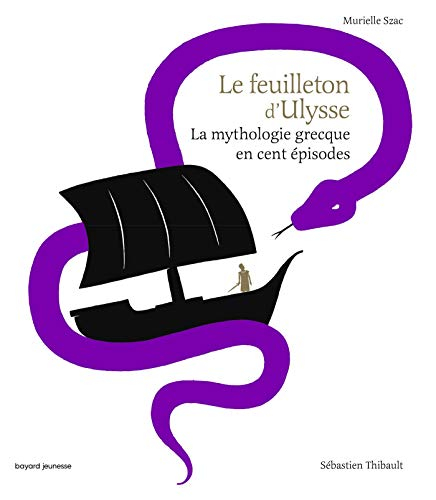 Le feuilleton d'Ulysse : la mythologie grecque en cent épisodes