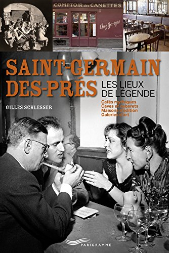 Saint-Germain-des-Prés, les lieux de légende : cafés mythiques, caves et cabarets, maisons d'édition