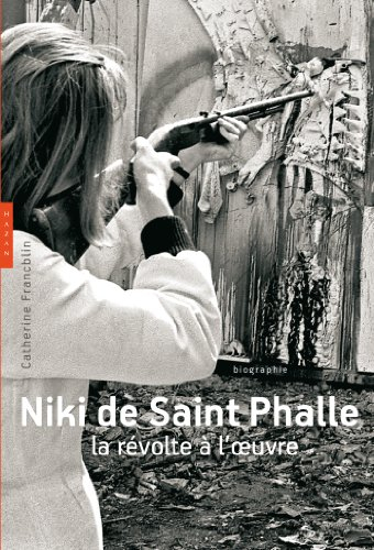 Niki de Saint Phalle : la révolte à l'oeuvre : biographie