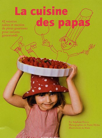 La cuisine des papas : 42 recettes salées et sucrées de pères gourmets pour enfants gourmands