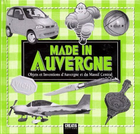 Made in Auvergne : objets et inventions d'Auvergne et du Massif central