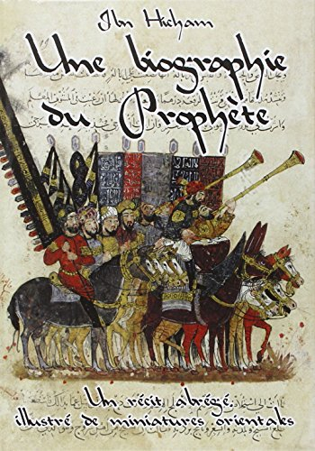 Une biographie du Prophète : un récit abrégé, illustré de miniatures orientales