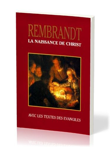 Rembrandt, la naissance de Christ : avec les textes des Evangiles