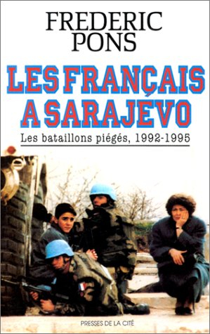 Les Français à Sarajevo : les bataillons piégés, 1992-1995
