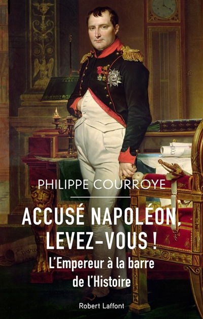 Accusé Napoléon, levez-vous ! : l'Empereur à la barre de l'histoire