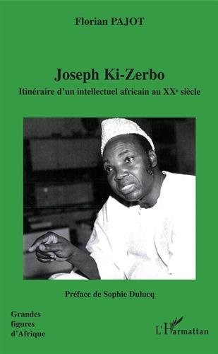 Joseph Ki-Zerbo : itinéraire d'un intellectuel africain au XXe siècle
