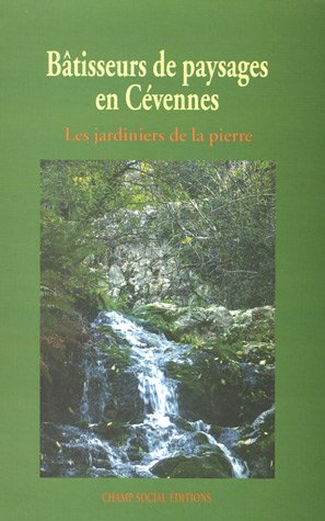 Bâtisseurs de paysages en Cévennes : les jardiniers de la pierre : témoignages, hiver 2005-2006