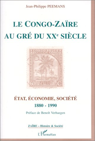 Le Congo-Zaïre au gré du XXe siècle : Etat, économie, société, 1880-1990