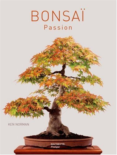 Bonsaï passion : un guide complet de l'art du bonsaï : les techniques, des projets détaillés illustr