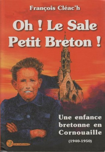 Oh ! le sale petit Breton !. Une enfance bretonne en Cornouaille, 1940-1950