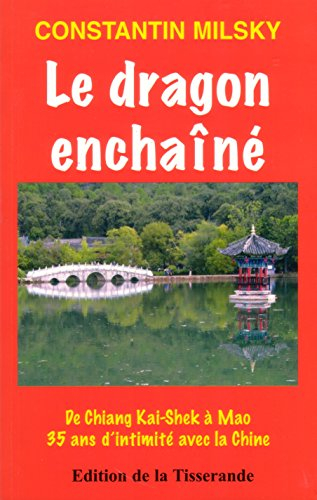 Le dragon enchaîné : de Chiang Kai-Shek à Mao Ze Dong, trente-cinq ans d'intimité avec la Chine