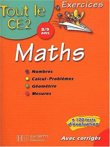 Tout le CE2 8-9 ans, maths : nombres, calcul-problèmes, géométrie, mesures : exercices